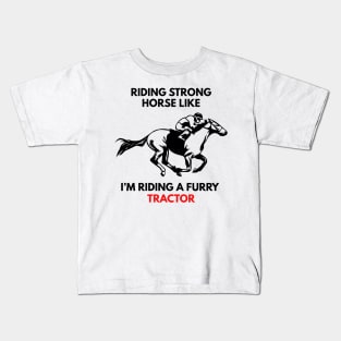 Riding Strong Horse Like I'm Riding A Furry Tractor Kids T-Shirt